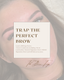 Trap The Perfect Brow